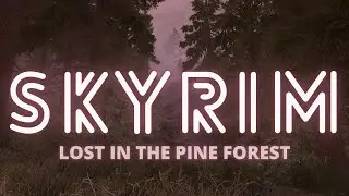 DREAMING IN SKYRIM: Lost in the Pine Forest