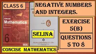 NEGATIVE NUMBERS AND INTEGERS  CLASS 6 SELINA MATHS -                  EX 5(B)   QUESTIONS 5 TO 8