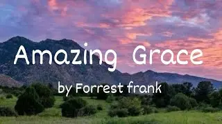 Amazing Grace by Forrest Frank (Lyrics)