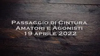 Passaggio cintura Amatori e Agonisti  19 aprile 2022