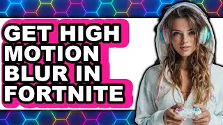 How to Get High Motion Blur in Fortnite (updated)