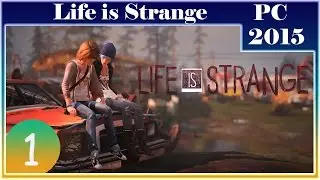 [ПРОХОЖДЕНИЕ] - Life is Strange (E1) - #1 - Жизнь - странная штука