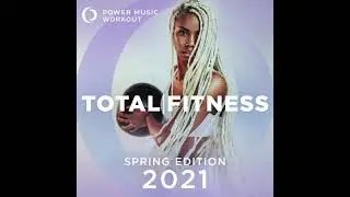 2021 Total Fitness - Spring Edition (Nonstop Workout Mix 132 BPM) by Power Music Workout