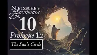 Nietzsche's Zarathustra - 10 - Prologue 1.2, The Sun's Circle