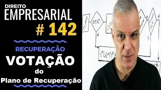 Direito Empresarial - Aula #142 - Votação do Plano da Recuperação