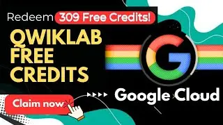 🔥 Qwiklabs Free Credits 2025 | Get 309 Free Google Cloud Credits | New Access Code! 