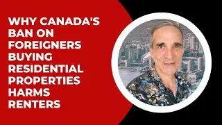 Why Canada's Ban on Foreigners Buying Residential Properties Harms Renters