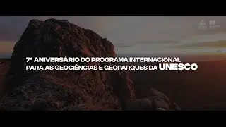 7º Aniversário do Programa Internacional | Geoparks e Geociências da UNESCO 2