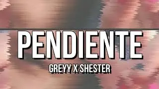 PENDIENTE-GREYY X SHESTER (Prod. @poxi.ram)
