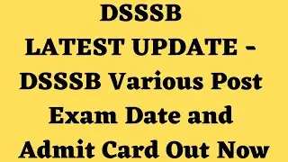 DSSSB LATEST UPDATE - DSSSB Various Post Exam Date and Admit Card Out Now - जल्दी देखो सभी - DSSSB