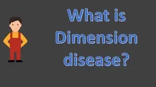 What is Dimension disease ?  | long live Health FAQS