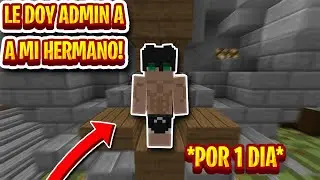 LE DOY ADMIN A MI HERMANO POR 1 DIA... *final inesperado*