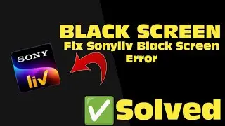 How to Fix SonyLiv App Black Screen Error, Crashing Problem in Device
