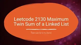 Leetcode 2130  Maximum Twin Sum of a Linked List