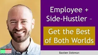 Employee plus Side Hustler - Get the Best of Both Worlds with Bastien Siebman