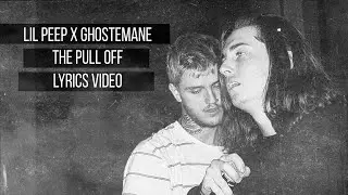 LiL PEEP x GHOSTEMANE - THE PULL OFF (lyrics video)