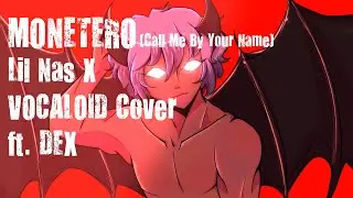 『DEX』 MONTERO (Call Me By Your Name)- Lil Nas X 『VOCALOID Cover』