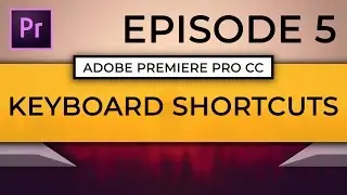 Learn Adobe Premiere Pro CC | Episode 5: How to Setup Custom Keyboard Shortcuts