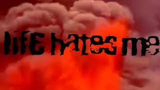 Life Hates Me - 