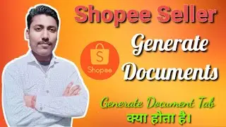 Shopee Generate Documents | Benefits of Generate Documents on Shopee | Understand Generate Documents