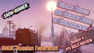SnowRunner - Building Bridges and Clearing more Roads  - Season/Phase 4 Amur Russia