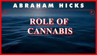 Abraham Hicks — Role Of Cannabis