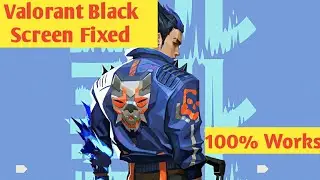 How to fix valorant black screen | Valorant black screen fix