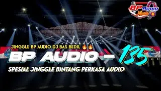 DJ BP AUDIO - 135 BAS BEDIL 🔥🔥 | SPESIAL JINGGLE BINTANG PERKASA AUDIO |