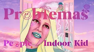 Problemas - Pe☹︎ple / Indoor Kid [music video]