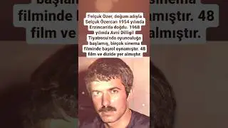 SELÇUK ÖZER DOĞUM ADIYLA SELÇUK ÖZERCAN 1954 YILINDA ERZİNCANDA DOĞDU VE YEŞİLÇAMDA 48 FİLM VE DİZİ