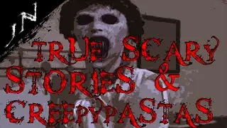 True Scary Stories and Creepy Pastas (Collaboration)
