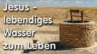 Jesus - lebendiges Wasser zum Leben - Predigt über Johannes 4,3-30 von Bolko Mörschel  /  26.1.25