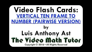 Video Flash Cards: VERTICAL TEN FRAME TO NUMBER (PAIRWISE VERSION)