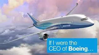If I were the CEO of Boeing... This is what I would do!