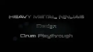 HEAVY METAL NINJAS | Design | DRUM Playthrough