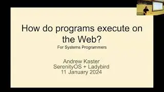 2024 01 - Lightning Talk - Andrew Kaster - How do programs execute on the Web?