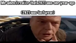 Me when I realize 2021 was just last year