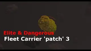 Elite Danergous: Fleet carrier 'patch' 3