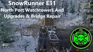 SnowRunner E31   North Port Watchtowers And Upgrades & Bridge Repair