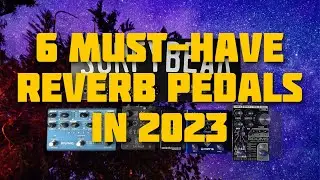 6 Must-Have Reverb Pedals in 2023 + 12 Reverb Types