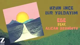 EGE feat. Alican Özbuğutu - Uzun İnce bir Yoldayım I Single © 2024 Z Müzik