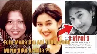 [ VIRAL ] MIRIP NIKE ARDILLA ? INILAH FOTO MUDA ANI YUDHOYONO