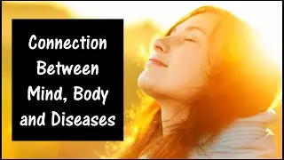 Does The Mind Have The Power To Cure? | Mind-Body Connection to Illness and Wellness