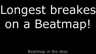 Osu! Longest brakes on a map