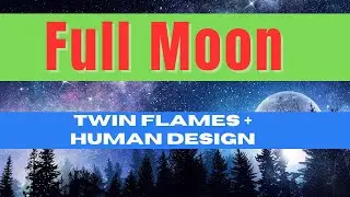 Human Design Twin Flames - Full Moon Message