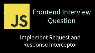 Implement Request and Response Interceptor | Solving Frontend interview problems