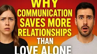 Why Communication Saves Relationships | Improve Love & Trust
