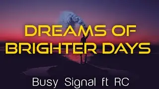 Busy Signal ft RC - Dreams Of Brighter Days Lyrics