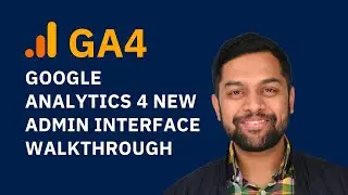 Google Analytics 4 New Admin Interface Walkthrough