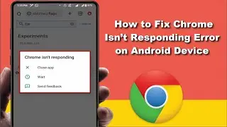 How to Fix Chrome Isn’t Responding Error on Android Device